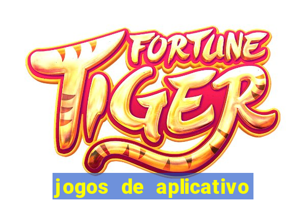 jogos de aplicativo que ganha dinheiro